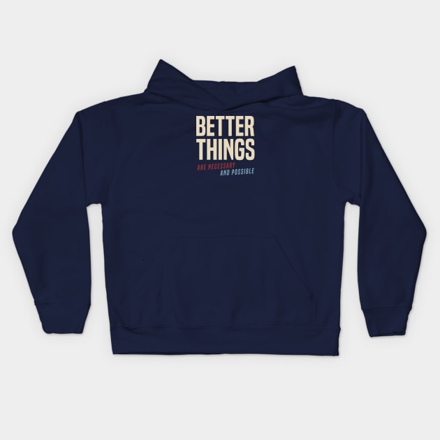 Better Things Are Necessary And Possible Kids Hoodie by Some More News